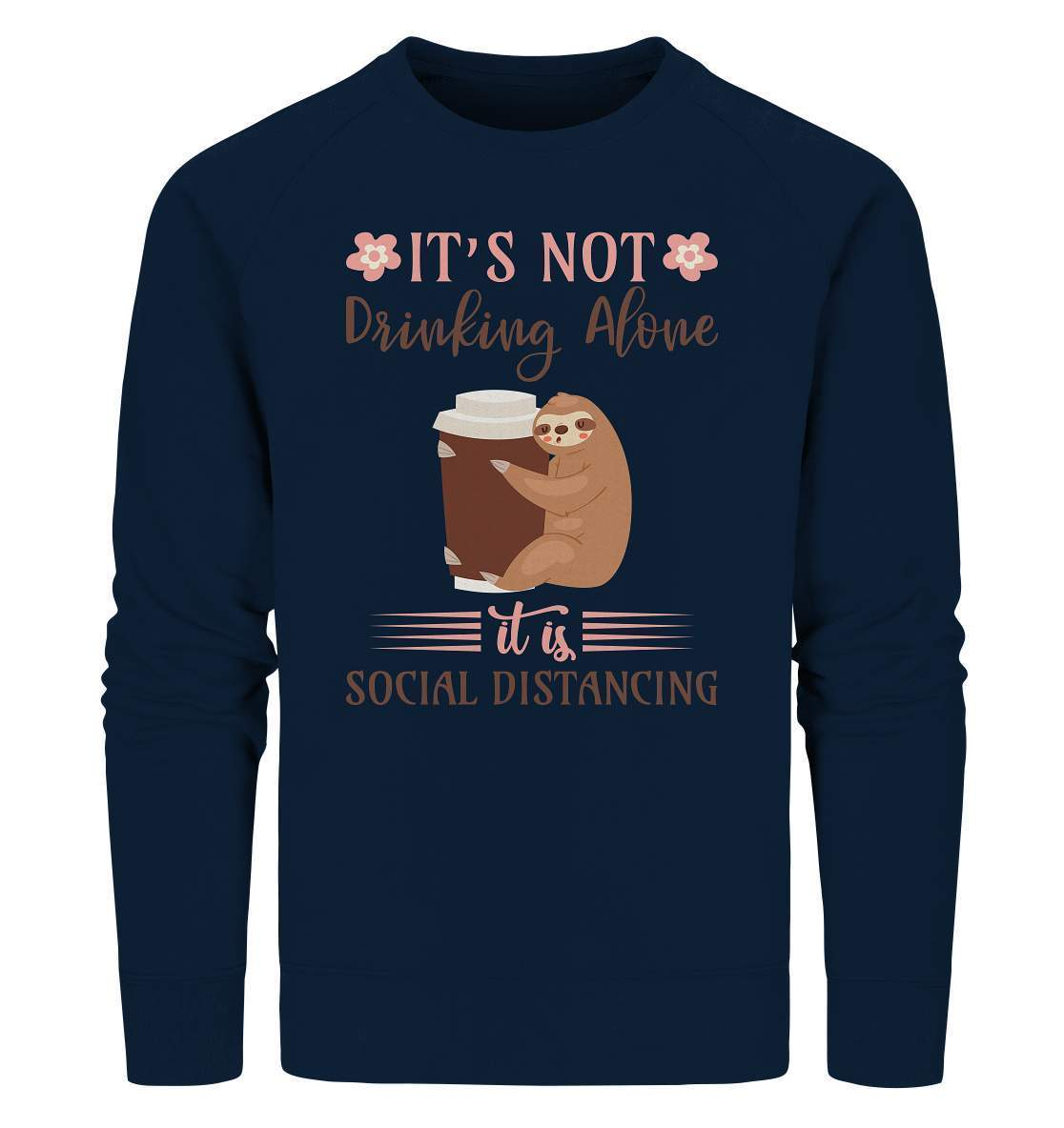 Faultier It's not Drinking Alone it is Social Distancing - Organic Sweatshirt-