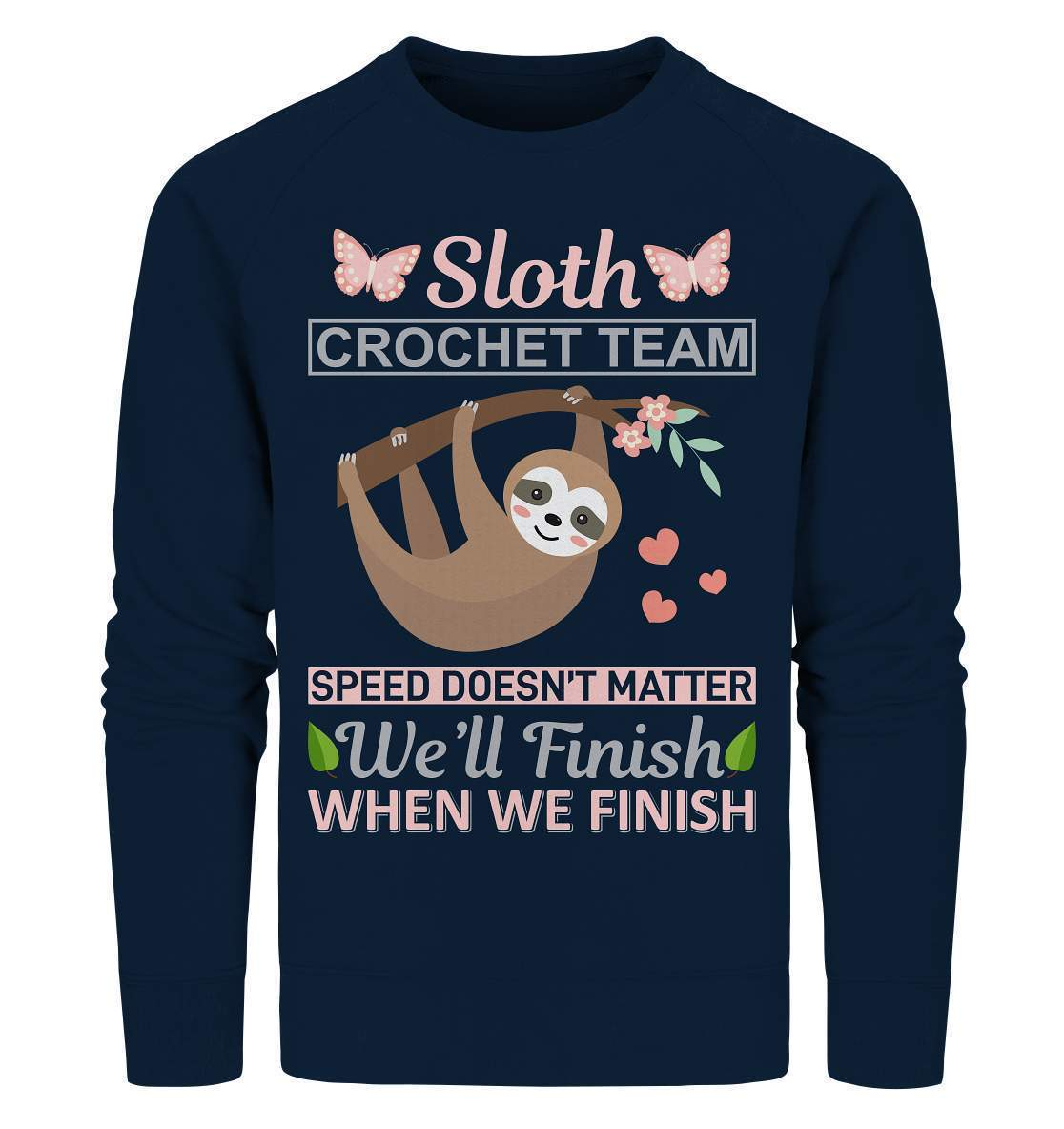 Faultier Sloth Crochet Speed doesn't matter, We'll finish when we Finish - Organic Sweatshirt-3 finger faultier,3 zehen faultier,das faultier,ein faultier,faul,Faultier,faultier shirt,faultier t shirt damen,faultierfarm,faultiermotiv,riesenfaultier,Sloth Crochet Speed,t-shirt mit faultier