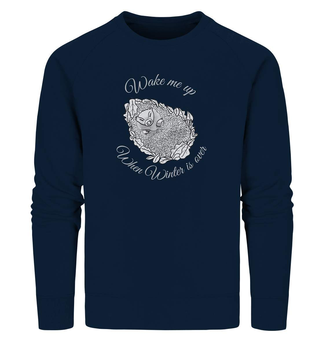 Wintermuffel Igel Wake me up when Winter is over - Organic Sweatshirt-geschenkidee,igel,igel fan,igel freunde,igel lover,igel outfit,igel überwintern,igelhaus,waldtiere,waldtierfan,weißbauchigel,winter outfit,wintermuffel