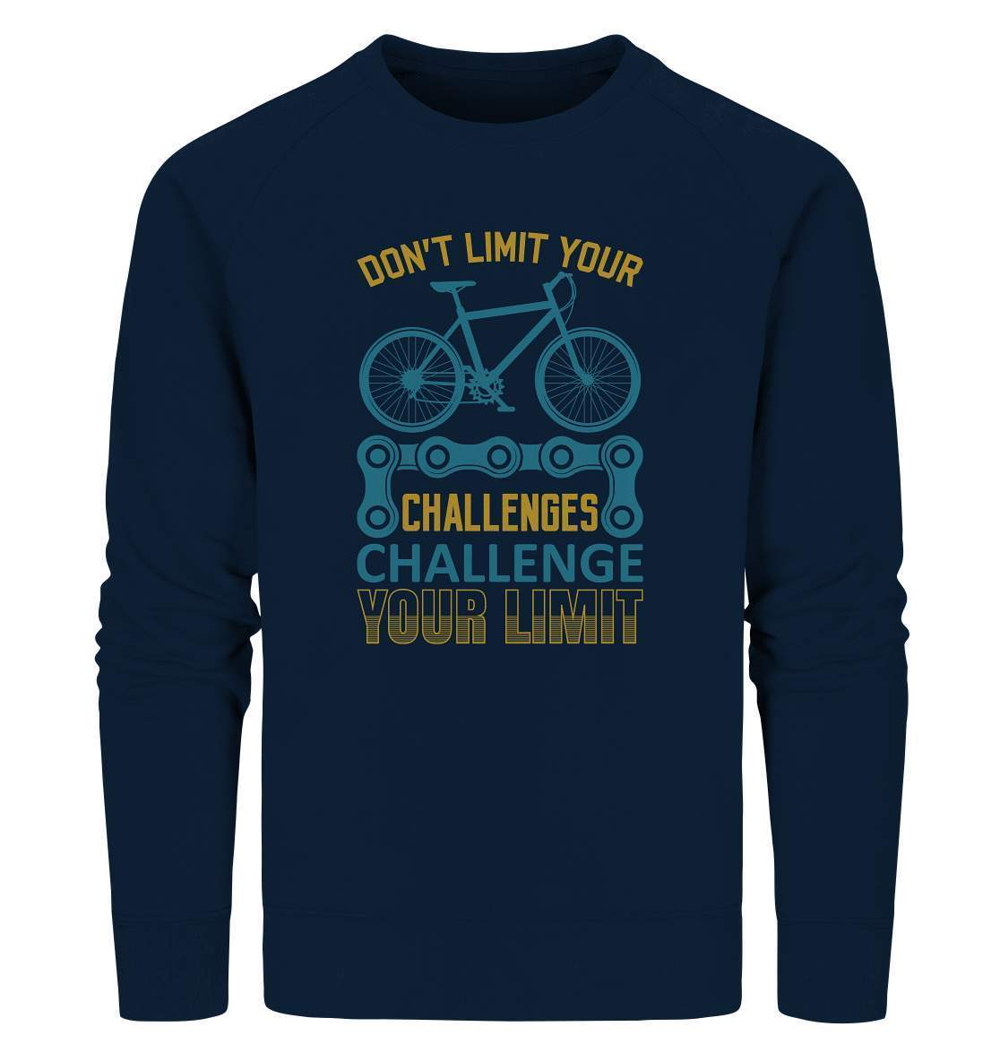 Fahrrad Don't limit your Challenges Challenge your Limit - Organic Sweatshirt-bike,bike damen,Don't limit your Challenges Challenge your Limit,e-bike trekking,fahrrad,fahrrad damen,fahrrad einfach,fahrrad fahren,fahrrad herren,fahrrad test,fahrradbekleidung,fahrradtour,mountainbike