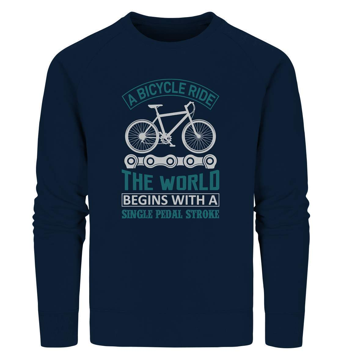 Fahrrad A Bicycle Ride, The World begins with a single pedal stroke - Organic Sweatshirt-begins with a single pedal stroke,bike,bike damen,e-bike trekking,fahrrad,fahrrad damen,fahrrad einfach,fahrrad fahren,fahrrad herren,fahrrad test,fahrradbekleidung,fahrradtour,mountainbike