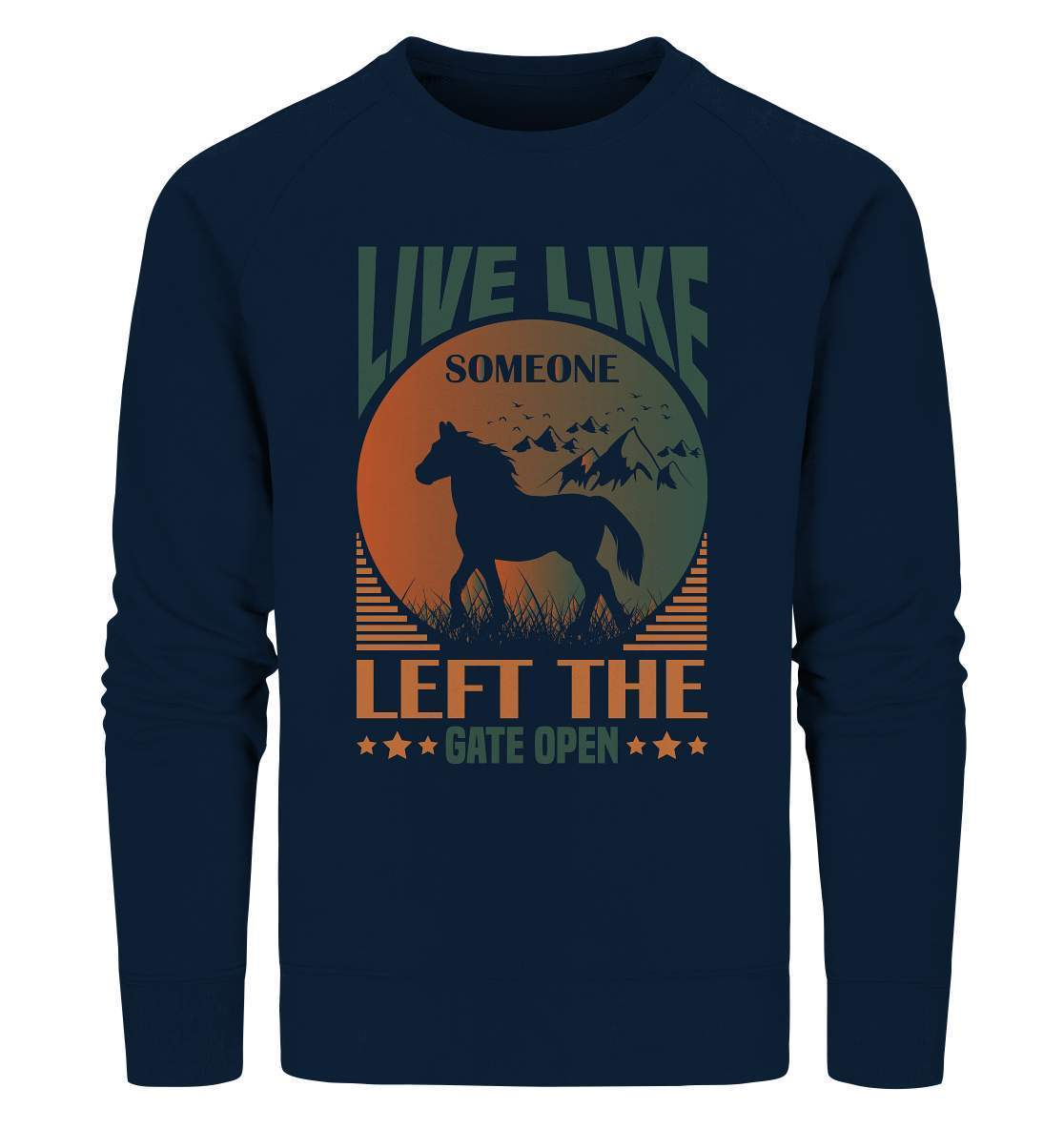 Pferde Live like someone left the Gate open - Organic Sweatshirt-dressur,dressurpferd,haflinger,Live like someone left Gate open,Pferd,pony,ponyhof,reiter,reitsport,reitverein,sattel,springpferd,springreiten