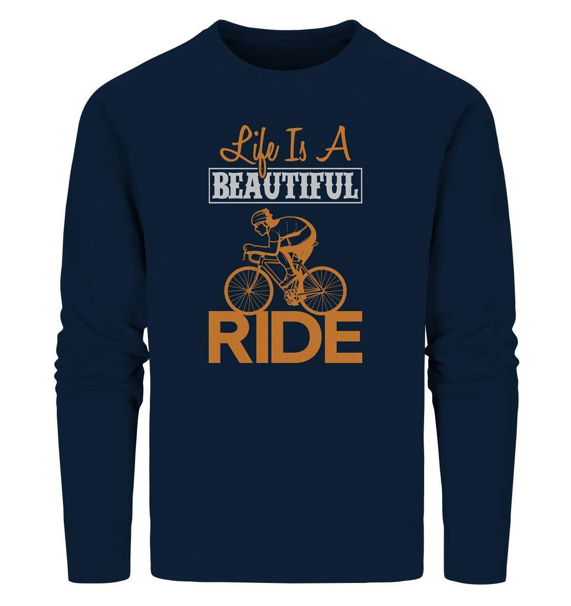 Fahrrad Life is a beautiful Ride  - Organic Sweatshirt-bike,bike damen,e-bike trekking,fahrrad,fahrrad damen,fahrrad einfach,fahrrad fahren,fahrrad herren,fahrrad test,fahrradbekleidung,fahrradtour,Life is a beautiful Ride,mountainbike