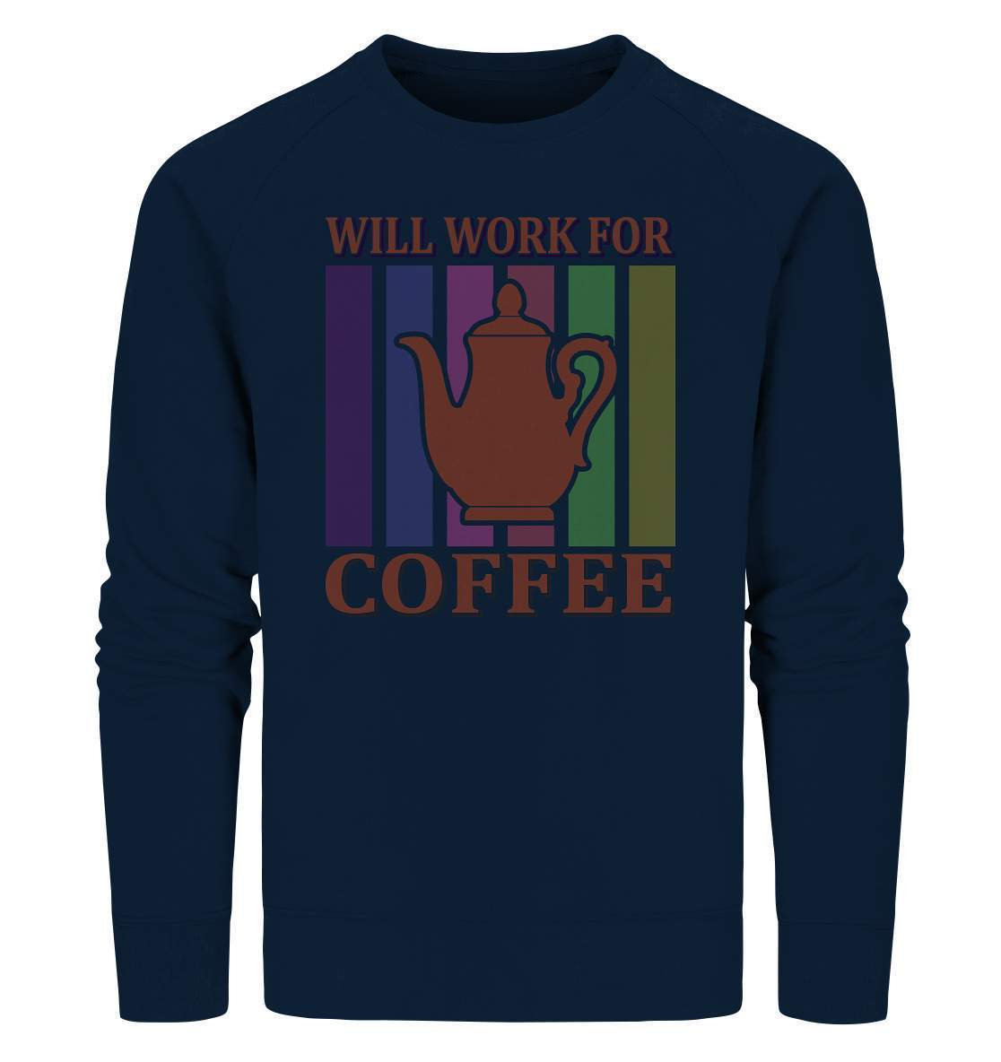 Kaffee Will Work For Coffee Kaffeeliebhaber - Organic Sweatshirt-coffee t shirt,espresso t shirt,Frühaufsteher,geschenke für kaffeeliebhaber,i like coffee t shirt,kaffee,kaffeejunkie,Kaffeekanne,kaffeeliebhaber geschenk,kaffeesüchtig,langschläfer,Morgenmuffel,Will Work For Coffee