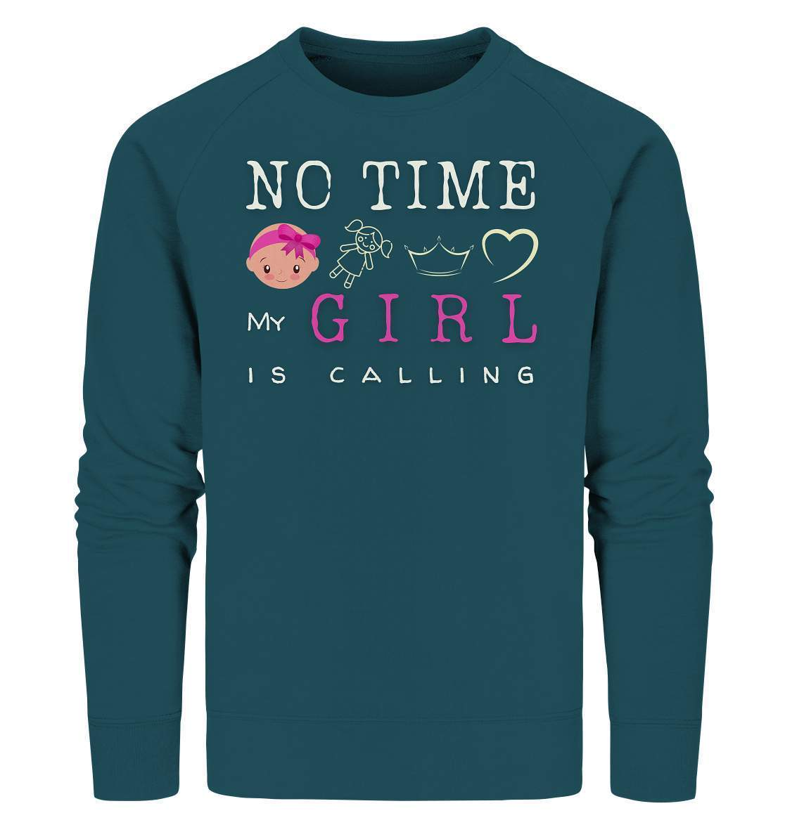 "No Time! My Girl Is Calling" für alle stolzen Mamas und Papas - Organic Sweatshirt-baby shower,baby shower party,du wirst papa,es wird ein mädchen,für Mama,für Papa,geschenk,geschenkidee,kleines mädchen,mama shirt,my girl,mädchen,papa shirt,team blau,team rosa,überraschung