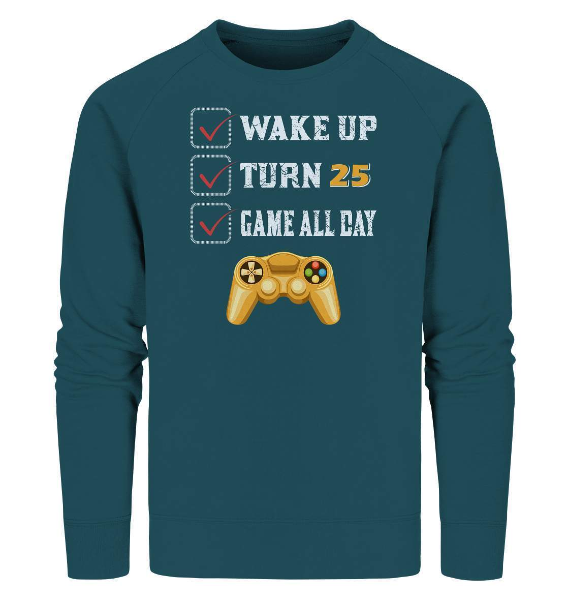 Zocker Outfit Wake Up Turn 25 Game all Day - Organic Sweatshirt-computer,controller,gamepad,gamer,geboren zum zocken,geborener zocker,joystick,Konsole,spielkonsole,Video Game,Wake Up Turn 25 Game all Day,zocken,zockerleidenschaft