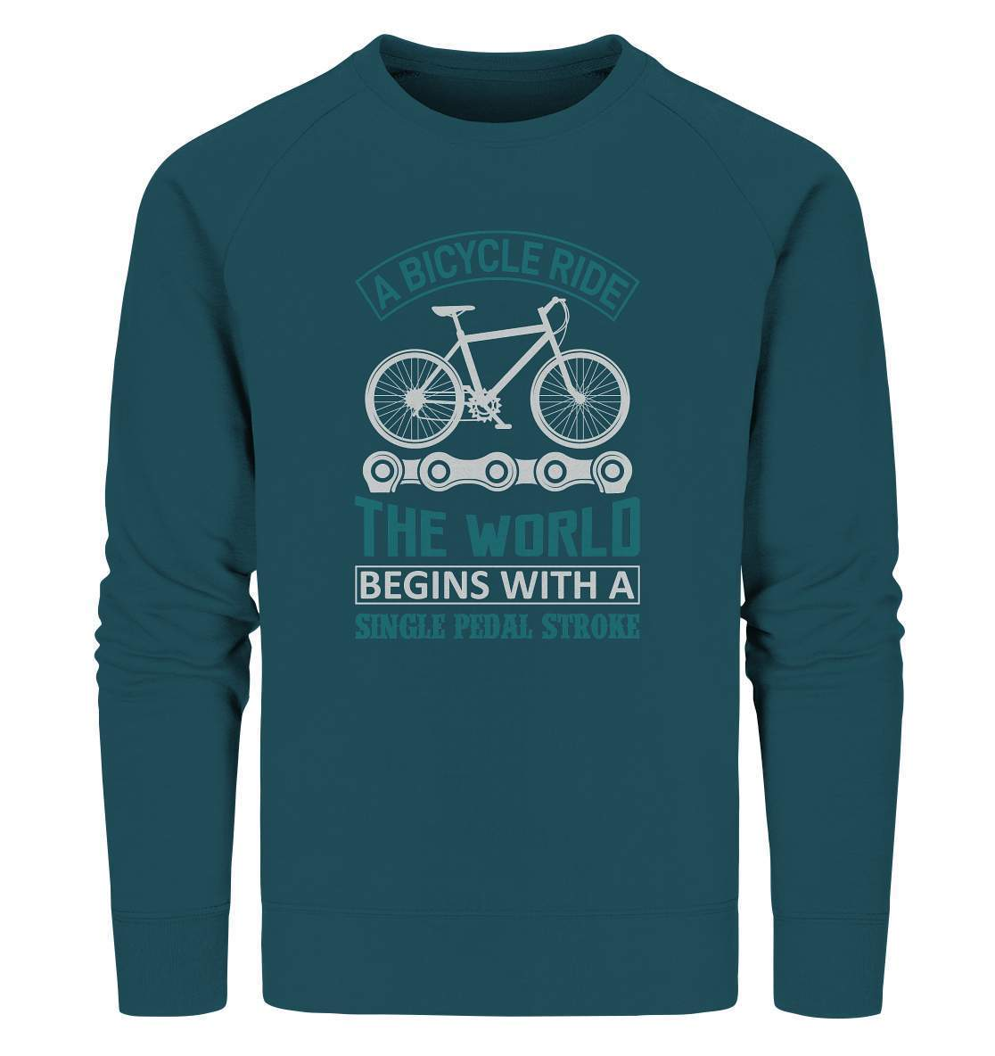 Fahrrad A Bicycle Ride, The World begins with a single pedal stroke - Organic Sweatshirt-begins with a single pedal stroke,bike,bike damen,e-bike trekking,fahrrad,fahrrad damen,fahrrad einfach,fahrrad fahren,fahrrad herren,fahrrad test,fahrradbekleidung,fahrradtour,mountainbike