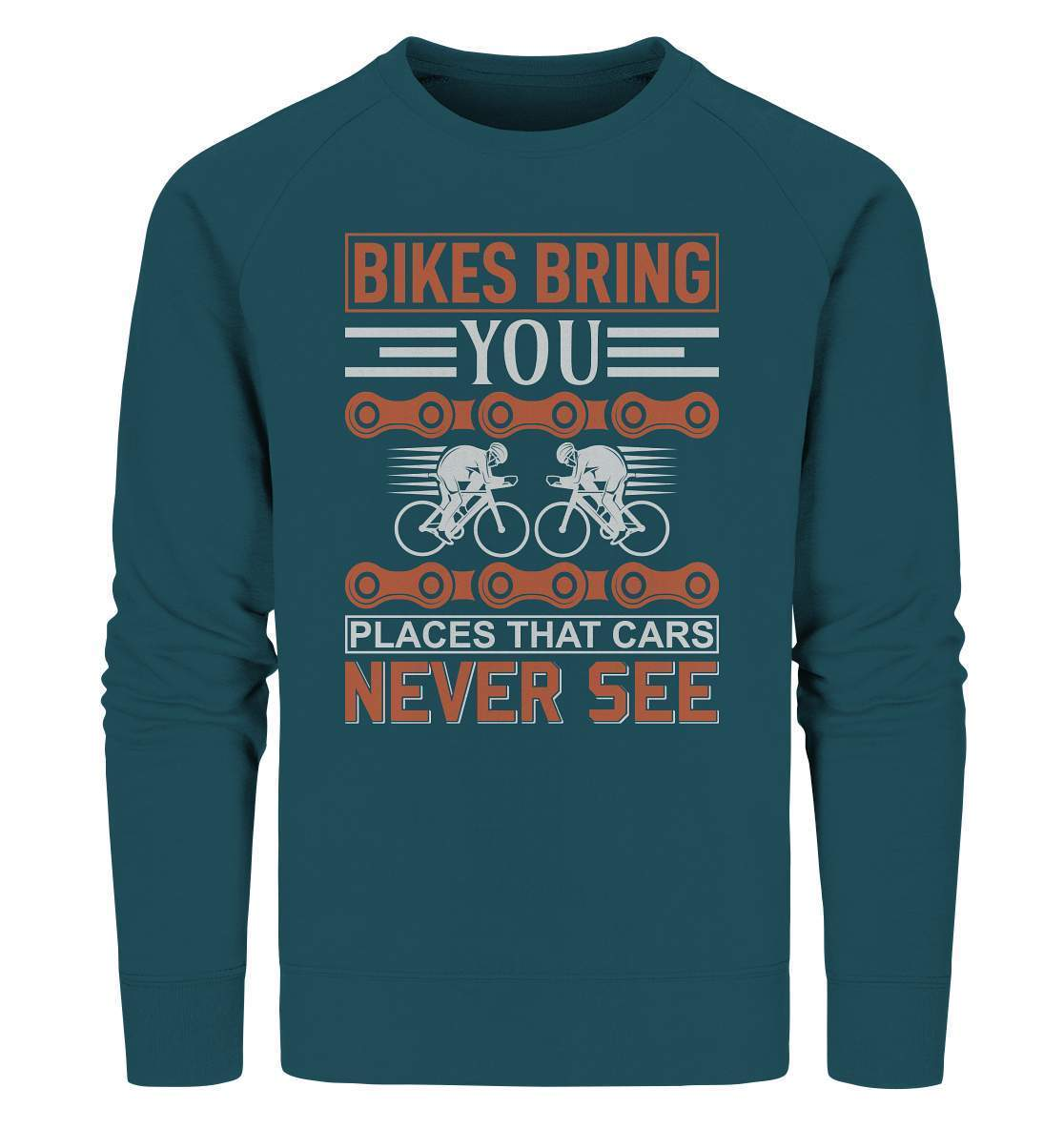 Fahrrad Bikes bring you Places that Cars never see - Organic Sweatshirt-bike,bike damen,e-bike trekking,fahrrad,fahrrad damen,fahrrad einfach,fahrrad fahren,fahrrad herren,fahrrad test,fahrradbekleidung,fahrradtour,mountainbike,Places that Cars never see