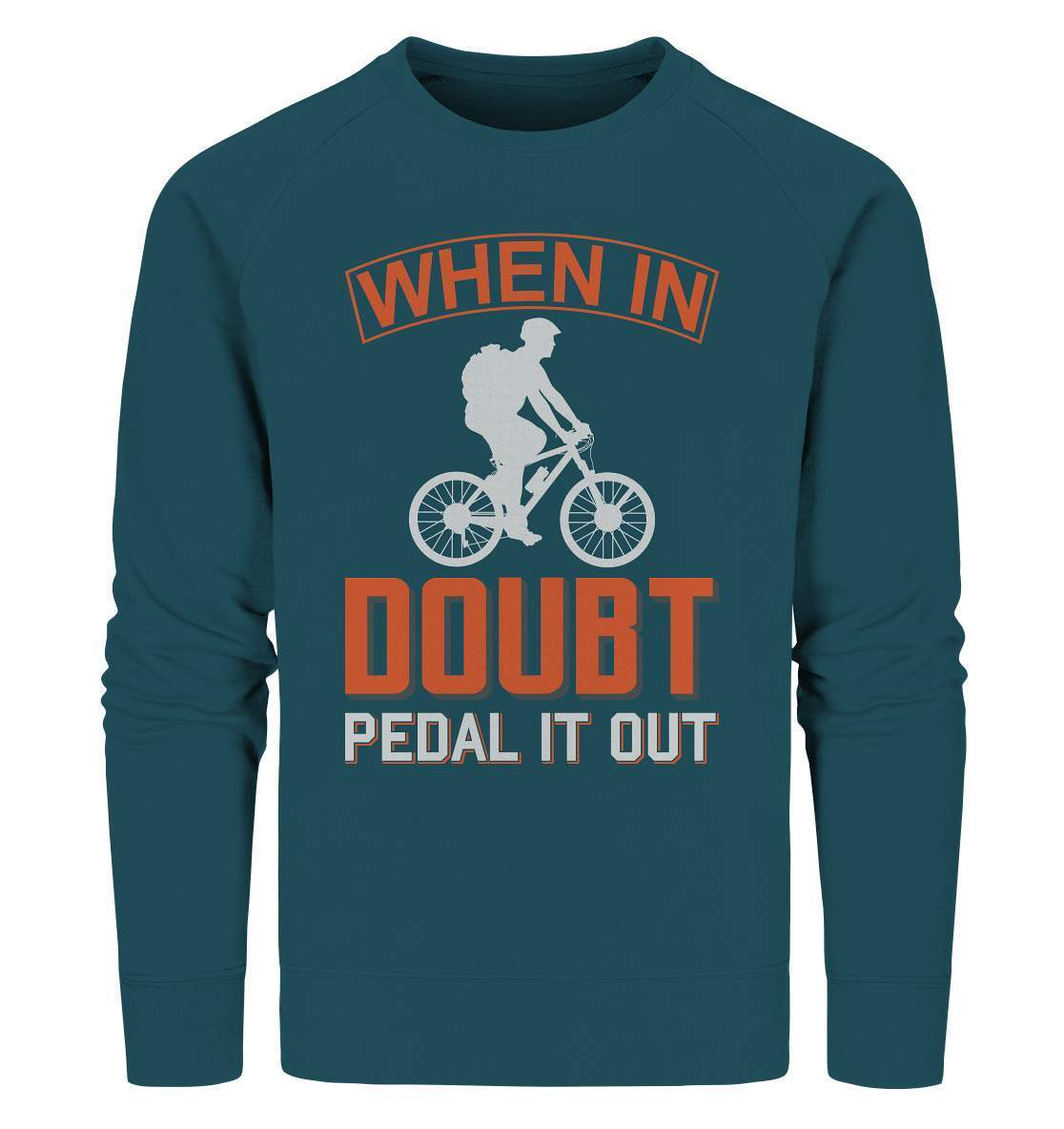 Fahrrad When in doubt, Pedal it out - Organic Sweatshirt-bike,bike damen,e-bike trekking,fahrrad,fahrrad damen,fahrrad einfach,fahrrad fahren,fahrrad herren,fahrrad test,fahrradbekleidung,fahrradtour,mountainbike,Pedal it out,When in doubt