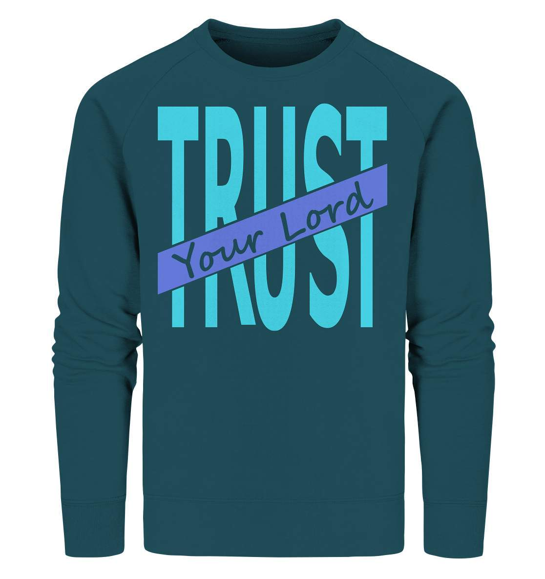 Glauben Beten Vertrauen Trust Your Lord - Organic Sweatshirt-altes testament,bibel,bibelspruch,christ,christen,christentum,feind der Angst,glauben,Jesus,jesus christus,liebe,neues testament,trust your lord