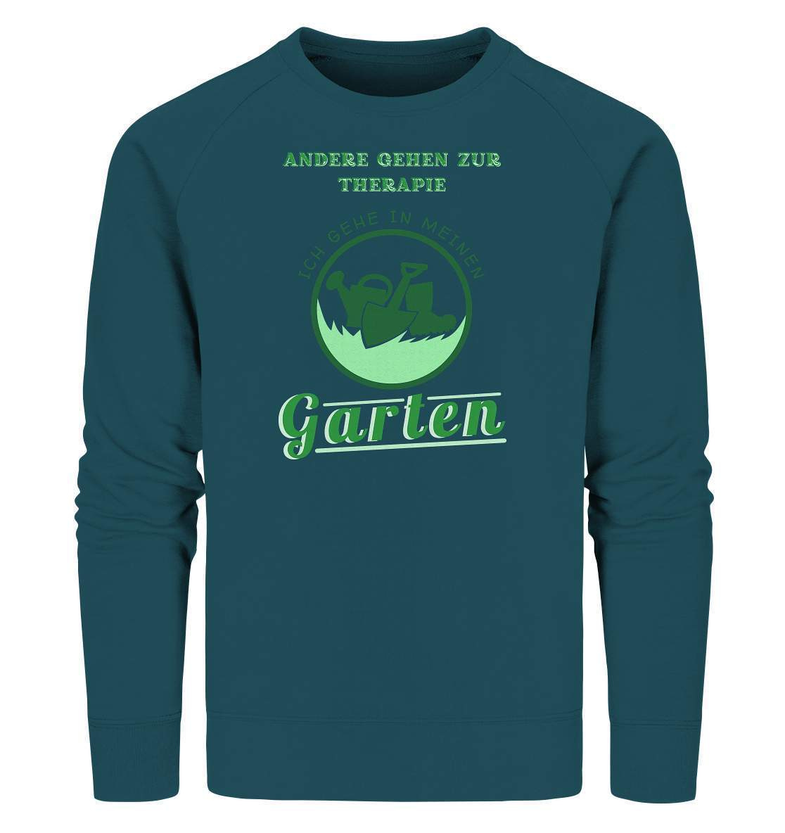 Andere gehen zur Therapie Ich gehe in meinen Garten Gärtner- Organic Sweatshirt-funshirt,garten therapie t-shirt,gartenausrüstung,gartenhelfer,gartenleidenschaft,gartenliebe,gartenoutfit,gummistiefel,gärtner,gärtnerliebe,kleingärtner,landschaftsgärtner,therapie garten