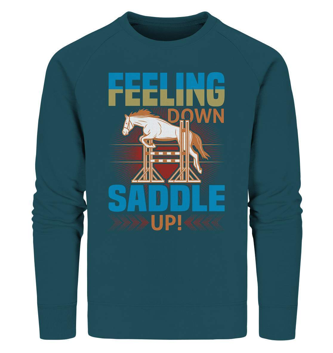 Pferde Feeling down Saddle up! - Organic Sweatshirt-dressur,dressurpferd,Feeling down Saddle up,haflinger,Pferd,pony,ponyhof,reiter,reitsport,reitverein,sattel,springpferd,springreiten