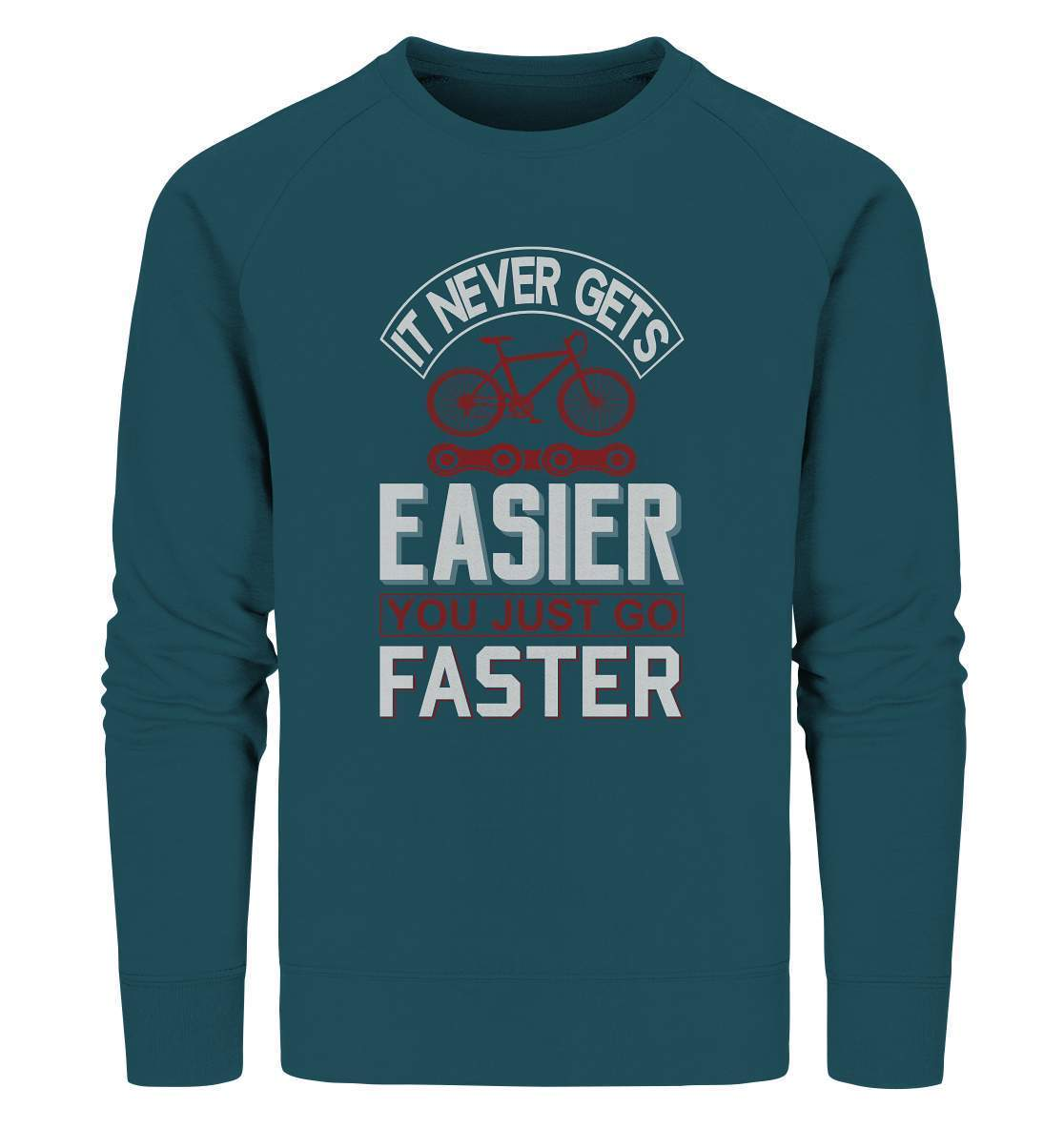 Fahrrad It never gets Easier, you just go Faster - Organic Sweatshirt-bike,bike damen,e-bike trekking,fahrrad,fahrrad damen,fahrrad einfach,fahrrad fahren,fahrrad herren,fahrrad test,fahrradbekleidung,fahrradtour,It never gets Easier you just go Faster,mountainbike