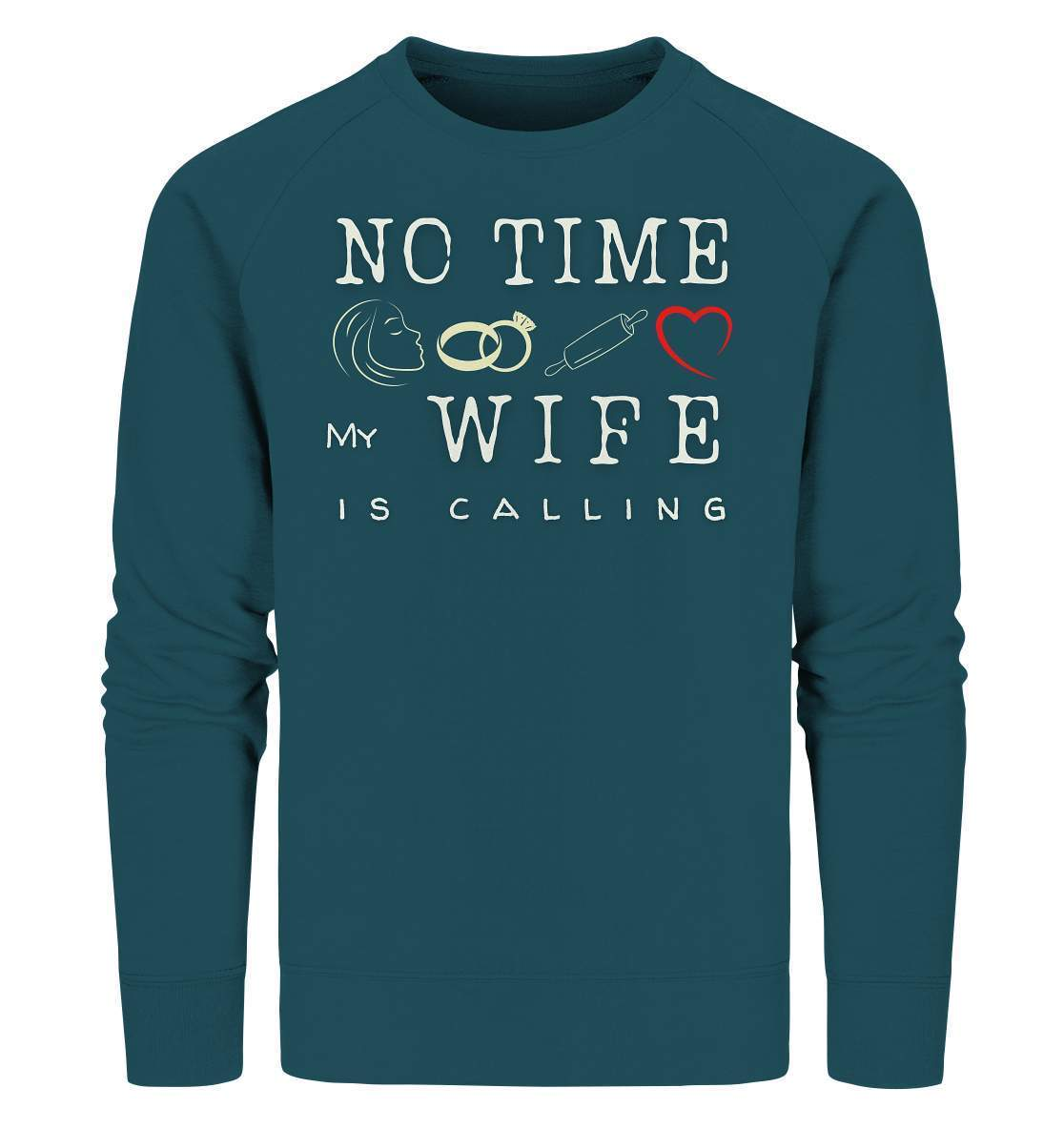 No Time - My Wife Is Calling für starke Partner - Organic Sweatshirt-bekannte,beziehung,ehefrau,frau,freunde,fun,geschenkidee,heiratsantrag,hochzeitsgeschenk,humor,JGA shirt,jungesellenabschied,my lovely wife,Partnerschaft,spaß,verheiratet,verwandte