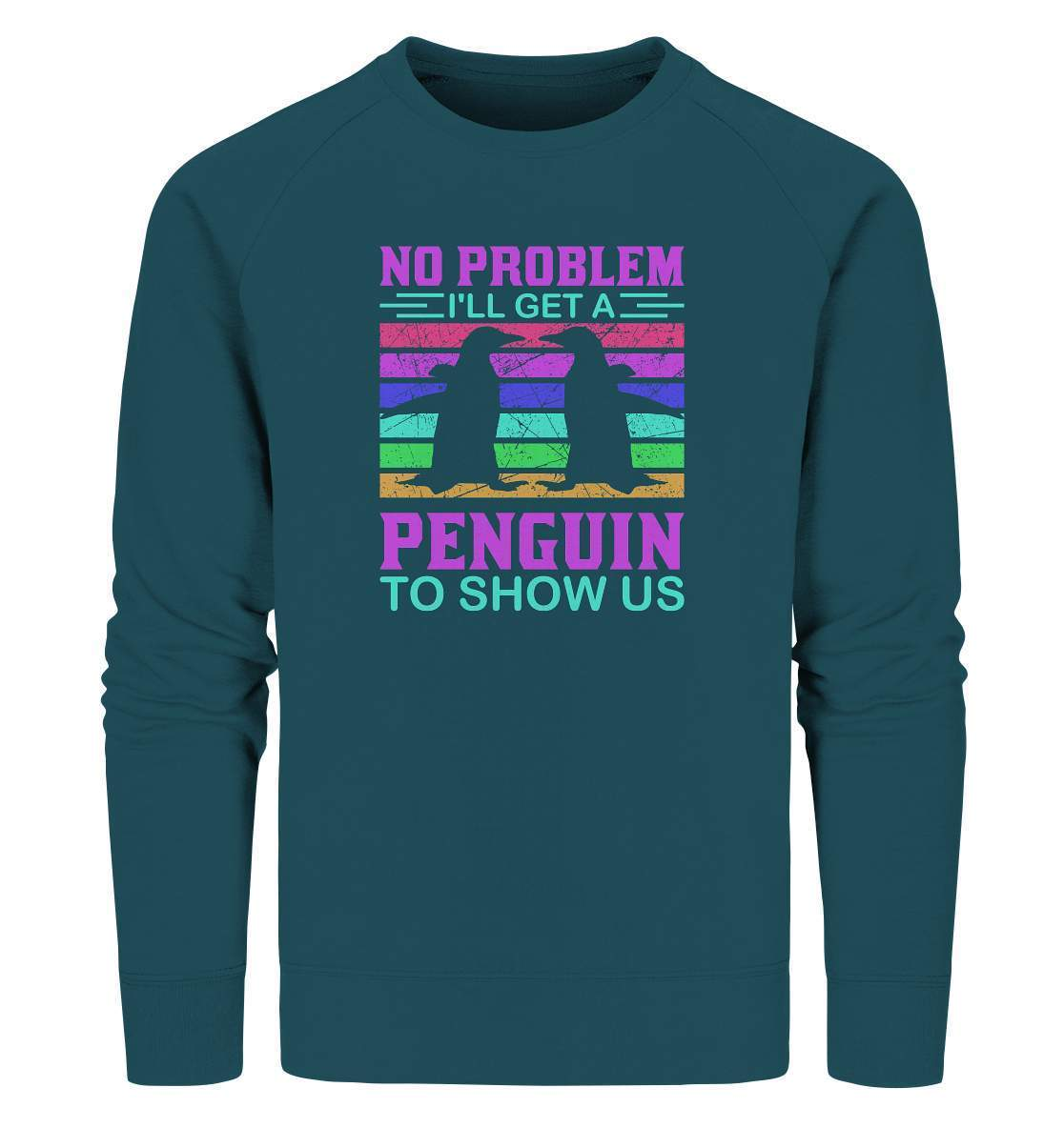 Pinguin No Problem I'll get a Penguin to show us  - Organic Sweatshirt-bild pinguin,get a Penguin to show us,humboldt pinguin,pinguin,Pinguin Bild,pinguin clipart,pinguin comic,pinguin druck,pinguin shirt,pinguin t-shirt,plitsch platsch pinguin