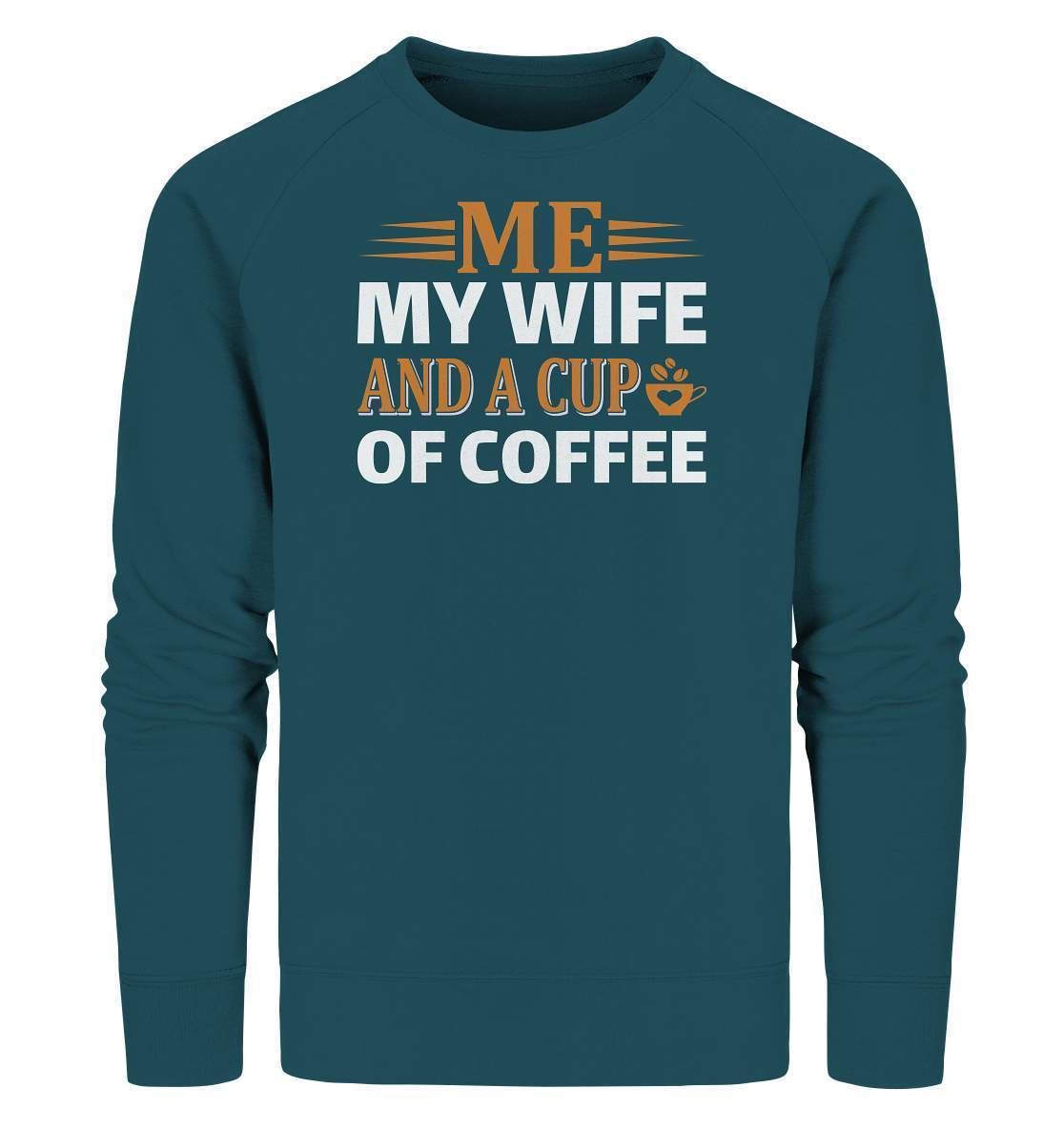 Kaffee Me My Wife and a Cup of Coffee Kaffeeliebhaber - Organic Sweatshirt-coffee t shirt,espresso t shirt,Frühaufsteher,geschenke für kaffeeliebhaber,i like coffee t shirt,kaffee,kaffeejunkie,Kaffeekanne,kaffeeliebhaber geschenk,kaffeesüchtig,langschläfer,Me My Wife and a Cup of Coffee,Morgenmuffel