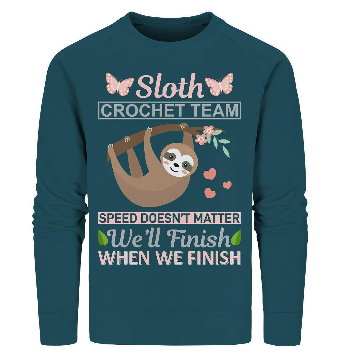 Faultier Sloth Crochet Speed doesn't matter, We'll finish when we Finish - Organic Sweatshirt-3 finger faultier,3 zehen faultier,das faultier,ein faultier,faul,Faultier,faultier shirt,faultier t shirt damen,faultierfarm,faultiermotiv,riesenfaultier,Sloth Crochet Speed,t-shirt mit faultier