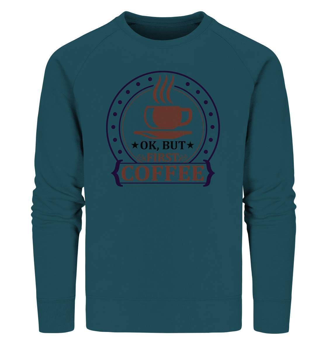 Kaffee OK. But first Coffee Kaffeeliebhaber - Organic Sweatshirt-coffee t shirt,espresso t shirt,Frühaufsteher,geschenke für kaffeeliebhaber,i like coffee t shirt,kaffee,kaffeejunkie,Kaffeekanne,kaffeeliebhaber geschenk,kaffeesüchtig,langschläfer,Morgenmuffel,OK But first Coffee