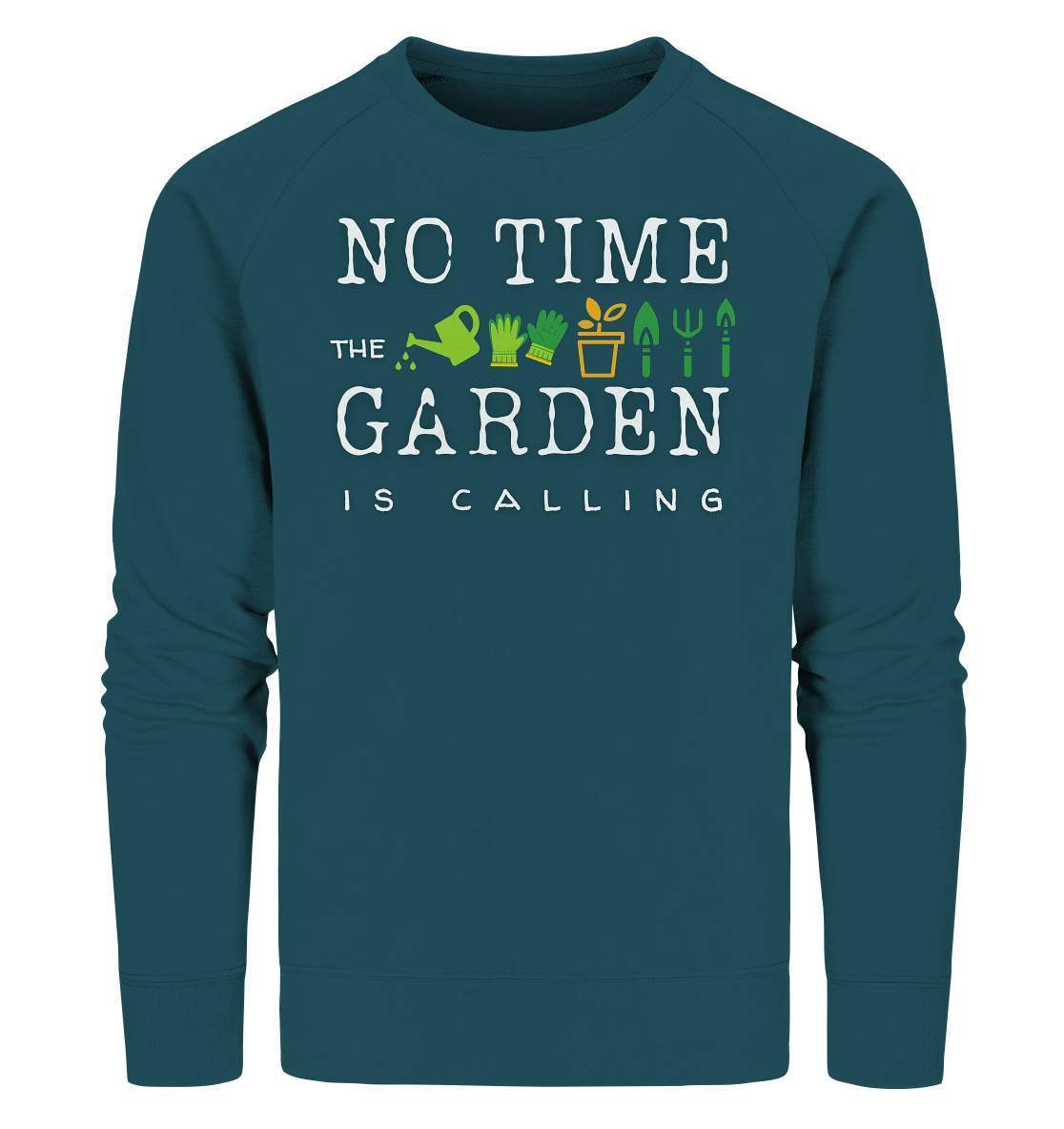 No Time the Garden is calling - Beruftsgärtner Hobbygärtner - Organic Sweatshirt-funshirt,gartenhelfer,gartenleidenschaft,gartenoutfit,gärtner,gärtnerliebe,landschaftsgärner. gartenausrüstung,landschaftsgärtner