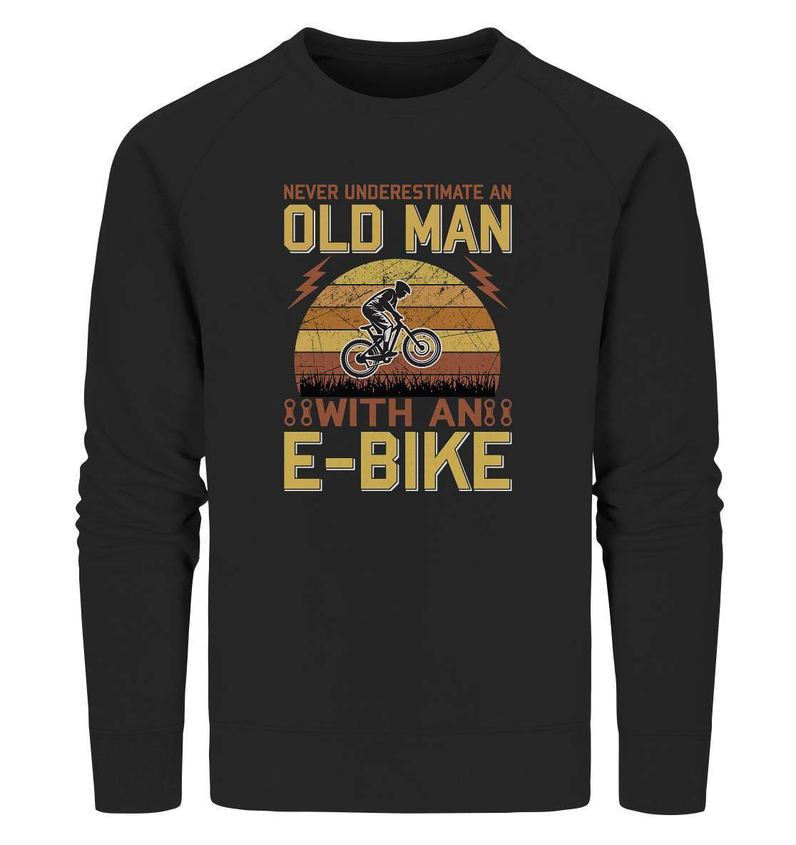 Fahrrad E-Bike Never underestimate an old Man with an E-Bike - Organic Sweatshirt-downhill,Fahrrad,fahrradbekleidung,fahrradbekleidung damen,fahrradbekleidung herren,Fahrradfahrer,geschenk für radfahrer,leidenschaft,Mountain Bike,Never underestimate an old Man,Radfahrer,radfahrer nebeneinander,xxl fahrrad