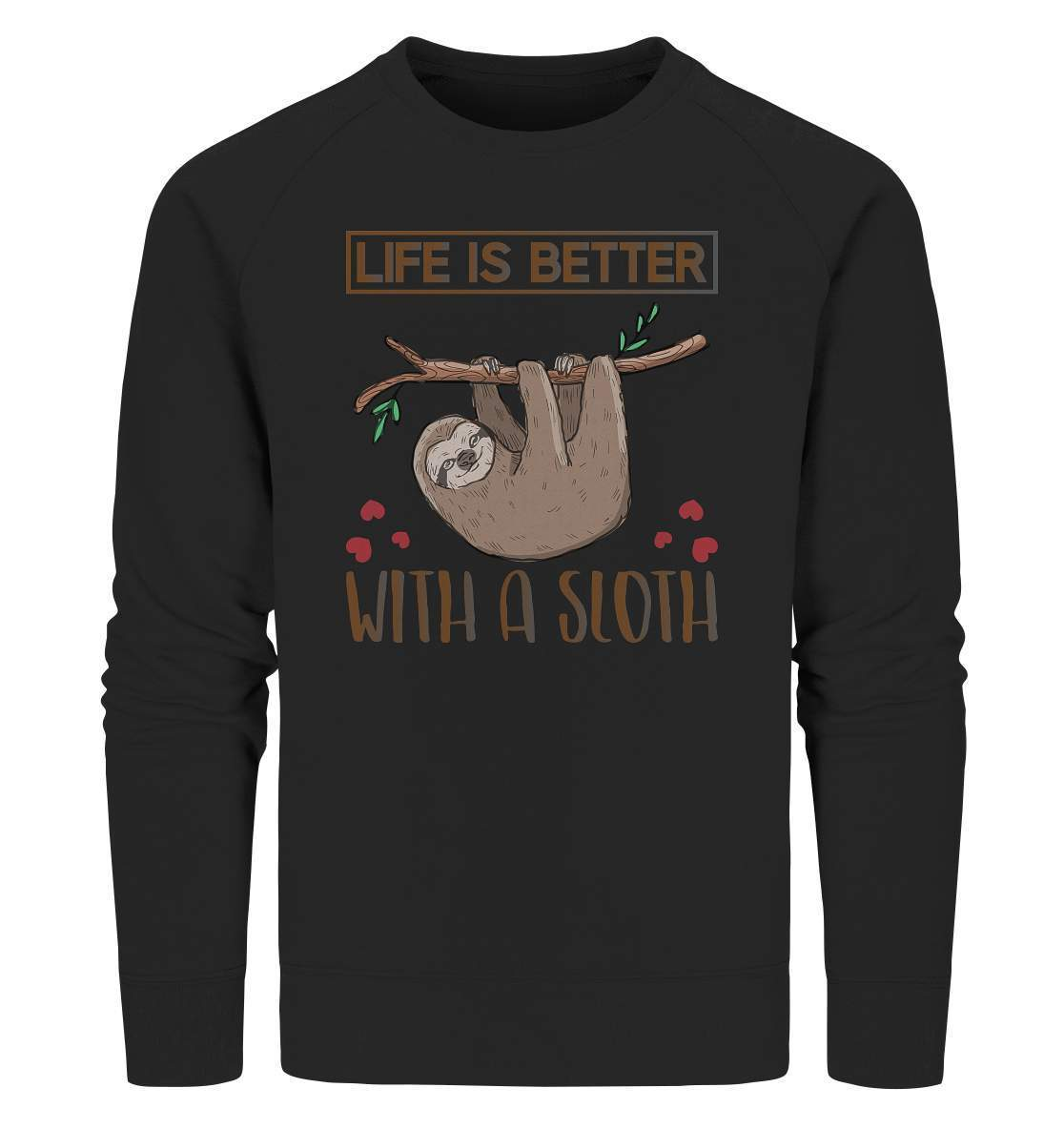 Faultier Life is better with a Sloth - Organic Sweatshirt-3 finger faultier,3 zehen faultier,das faultier,ein faultier,faul,Faultier,faultier shirt,faultier t shirt damen,faultierfarm,faultiermotiv,Life is better with a Sloth,riesenfaultier,t-shirt mit faultier