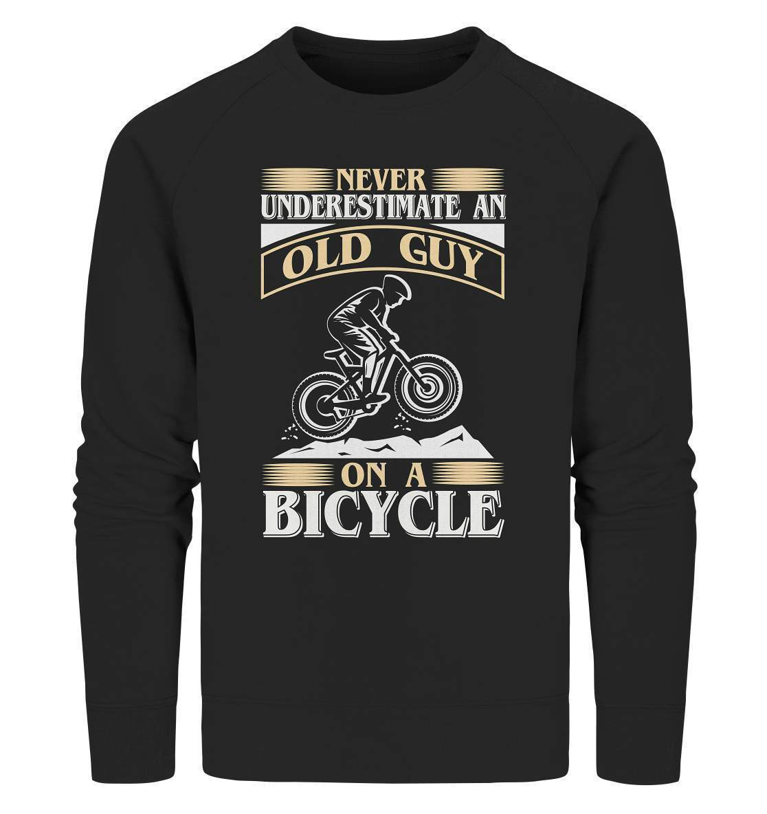 Fahrrad Never underestimate an old Guy on a Bicycle - Organic Sweatshirt-bike,bike damen,e-bike trekking,fahrrad,fahrrad damen,fahrrad einfach,fahrrad fahren,fahrrad herren,fahrrad test,fahrradbekleidung,fahrradtour,mountainbike,underestimate old Guy on a Bicycle