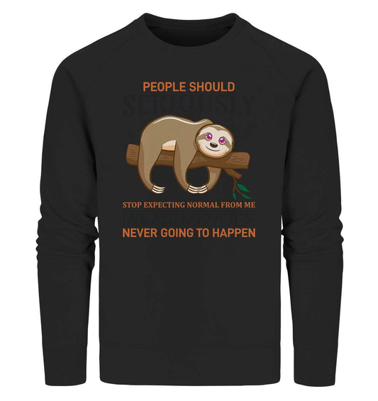 Faultier People Should Seriously Stop Expecting normal from me We All Know It's never going to Happen - Organic Sweatshirt-3 finger faultier,3 zehen faultier,das faultier,ein faultier,faul,Faultier,faultier shirt,faultier t shirt damen,faultierfarm,faultiermotiv,Normalität erwarten,riesenfaultier,t-shirt mit faultier