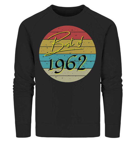 Best of 1962 - 60. Geburtstag Vintage Geburtstagsgeschenk - Organic Sweatshirt-60 jahre,funshirt,geburtstag,geburtstagsfeier,geburtstagsparty,geburtstagsüberraschung,geschenkidee,jahrgang 1962,runder geburtstag,trendy,vintage,vintage geburtstag frauen,Vintage geburtstag männer