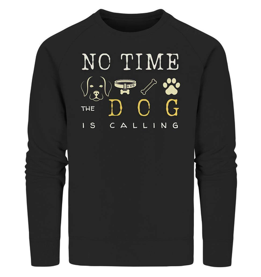 No Time the Dog is Calling - für Hundeliebhaber - Organic Sweatshirt-auf den hund gekommen,dog,freude,geburtstgasgeschenk,geschenkidee,humor,hund,hundebesitzer,hundefan,hundehalter,hundeliebhaber,hundeshirt,spaß