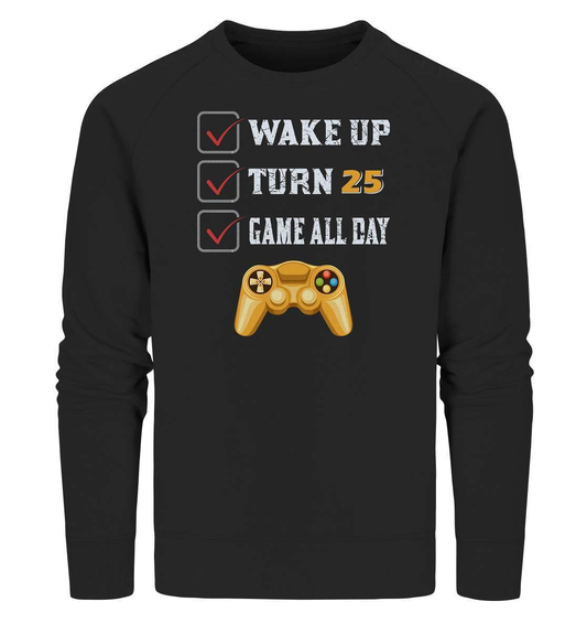 Zocker Outfit Wake Up Turn 25 Game all Day - Organic Sweatshirt-computer,controller,gamepad,gamer,geboren zum zocken,geborener zocker,joystick,Konsole,spielkonsole,Video Game,Wake Up Turn 25 Game all Day,zocken,zockerleidenschaft