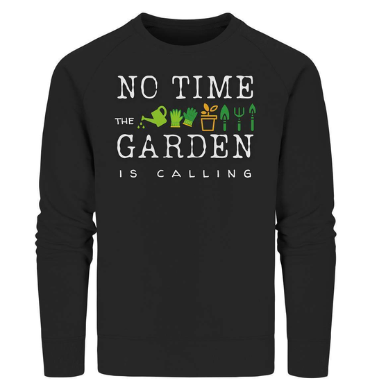 No Time the Garden is calling - Beruftsgärtner Hobbygärtner - Organic Sweatshirt-funshirt,gartenhelfer,gartenleidenschaft,gartenoutfit,gärtner,gärtnerliebe,landschaftsgärner. gartenausrüstung,landschaftsgärtner