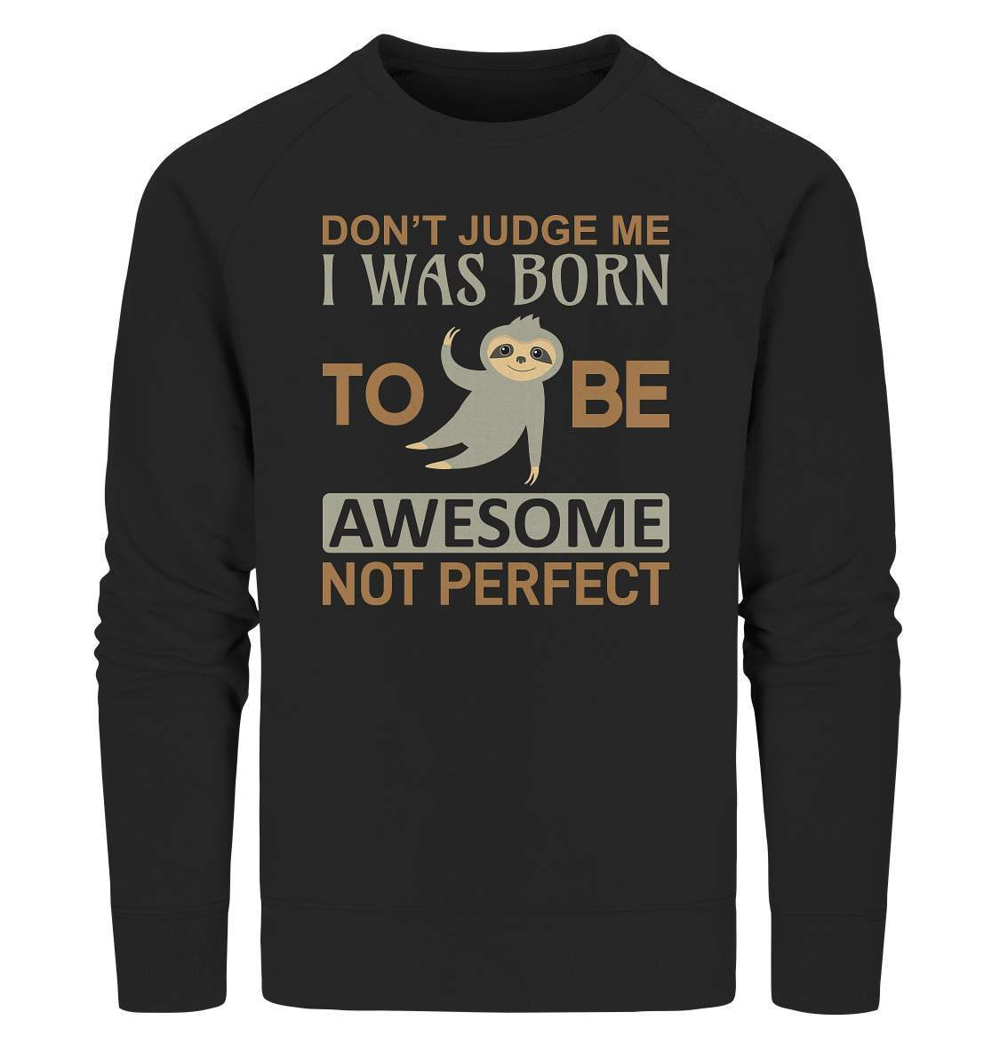 Faultier Born to be Awesome not Perfect - Organic Sweatshirt-3 finger faultier,3 zehen faultier,Born to be awesome,das faultier,ein faultier,Faultier,faultier shirt,faultier t shirt damen,faultierfarm,faultiermotiv,perfektionist,riesenfaultier,t-shirt mit faultier