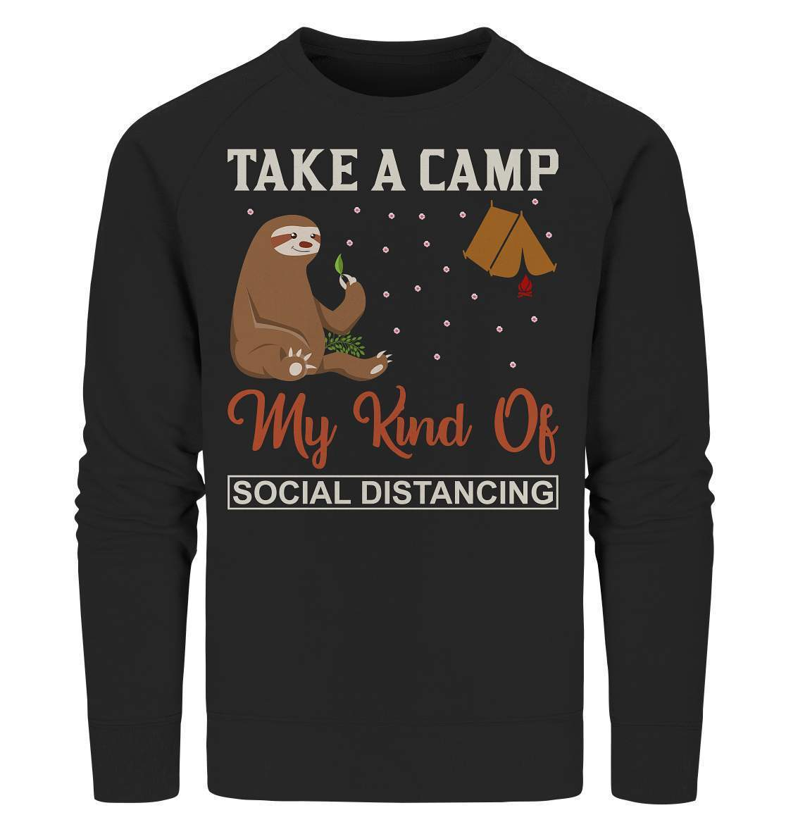 Faultier Take a camp my kind of social distancing - Organic Sweatshirt-3 finger faultier,3 zehen faultier,das faultier,ein faultier,faul,Faultier,faultier shirt,faultier t shirt damen,faultierfarm,faultiermotiv,riesenfaultier,t-shirt mit faultier,Take a camp social distancing