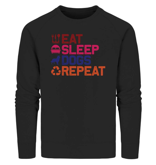 Hunde Tag Eat Sleep Dogs Repeat - Organic Sweatshirt-auf den hund gekommen,dog,Eat sleep dogs repeat,geburtstgasgeschenk,geschenkidee,humor,hund,hundebesitzer,hundefan,hundehalter,hundeliebhaber,hundeshirt,spaß