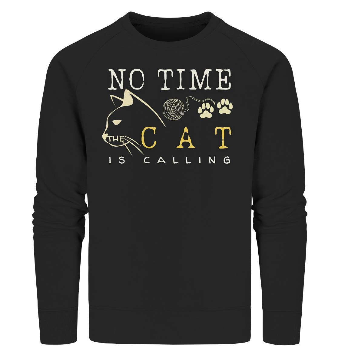 No Time The Cat Is Calling - Katzenliebhaber - Organic Sweatshirt-auf die Katze gekommen,cat,freude,geburtstgasgeschenk,geschenkidee,humor,Katze,Katzenbesitzer,katzenfan,katzenhalter,katzenliebhaber,katzenshirt,spaß