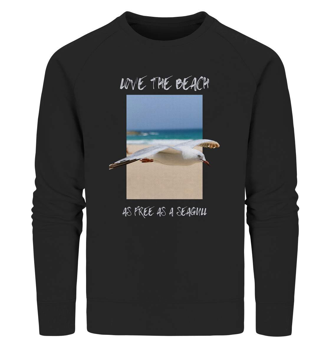 Möwe "Love the beach as free as a Seagull" Nordsee Ostsee Maritim Style - Organic Sweatshirt-Maritim,Maritim Lifestyle,Maritim Style,Moin,Möwe,Möwe im Flug,Nordlicht,Nordsee,Ostsee,Ostseeurlaub,starndliebe,strand motiv,usedom