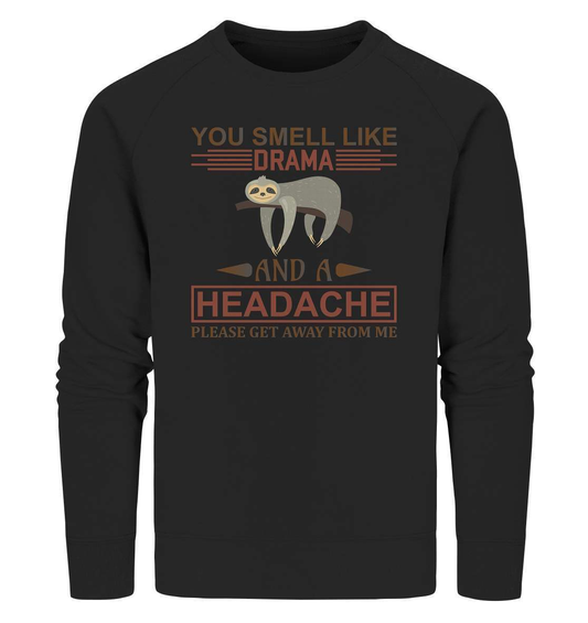 Faultier You Smell like Drama and A Headache Please get Away from Me - Organic Sweatshirt-3 finger faultier,3 zehen faultier,das faultier,ein faultier,faul,Faultier,faultier shirt,faultier t shirt damen,faultierfarm,faultiermotiv,riesenfaultier,t-shirt mit faultier,You Smell like Drama