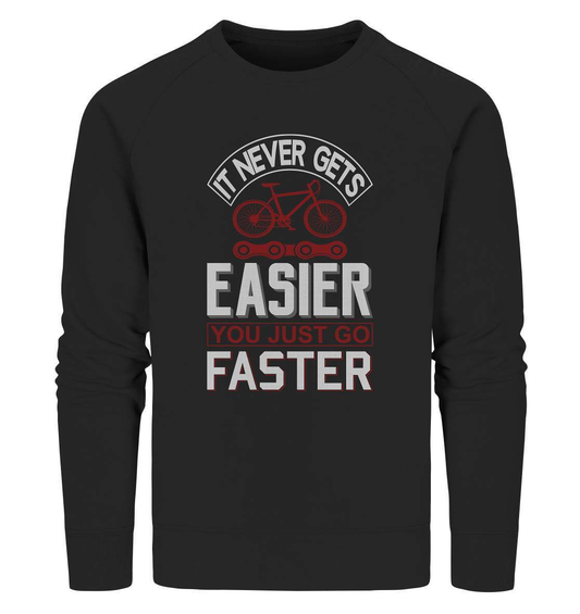 Fahrrad It never gets Easier, you just go Faster - Organic Sweatshirt-bike,bike damen,e-bike trekking,fahrrad,fahrrad damen,fahrrad einfach,fahrrad fahren,fahrrad herren,fahrrad test,fahrradbekleidung,fahrradtour,It never gets Easier you just go Faster,mountainbike