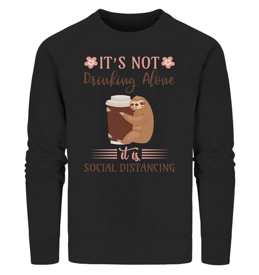 Faultier It's not Drinking Alone it is Social Distancing - Organic Sweatshirt-