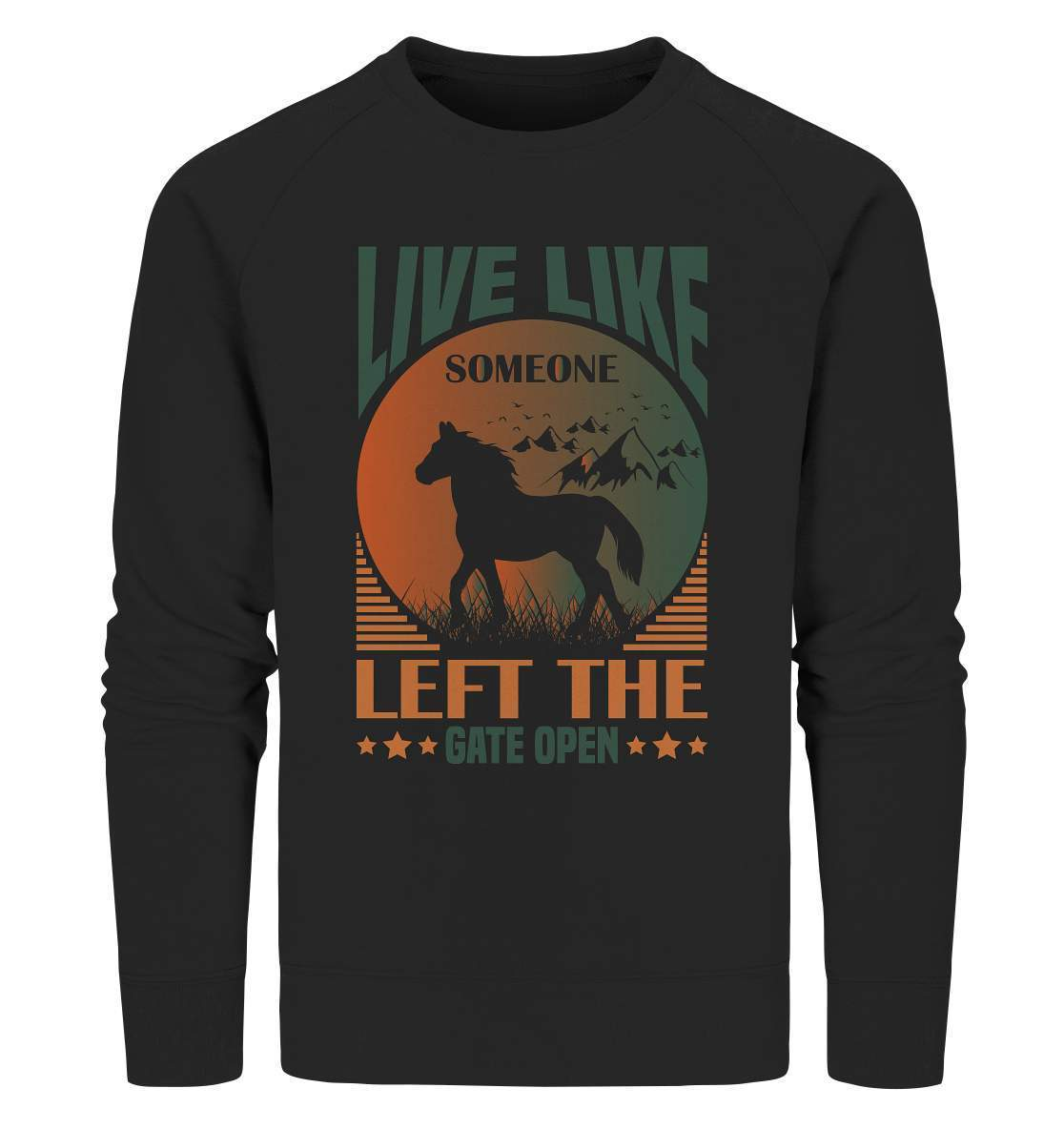 Pferde Live like someone left the Gate open - Organic Sweatshirt-dressur,dressurpferd,haflinger,Live like someone left Gate open,Pferd,pony,ponyhof,reiter,reitsport,reitverein,sattel,springpferd,springreiten