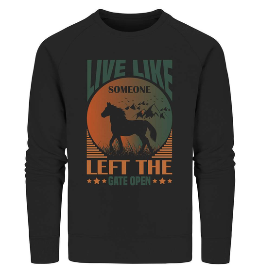 Pferde Live like someone left the Gate open - Organic Sweatshirt-dressur,dressurpferd,haflinger,Live like someone left Gate open,Pferd,pony,ponyhof,reiter,reitsport,reitverein,sattel,springpferd,springreiten