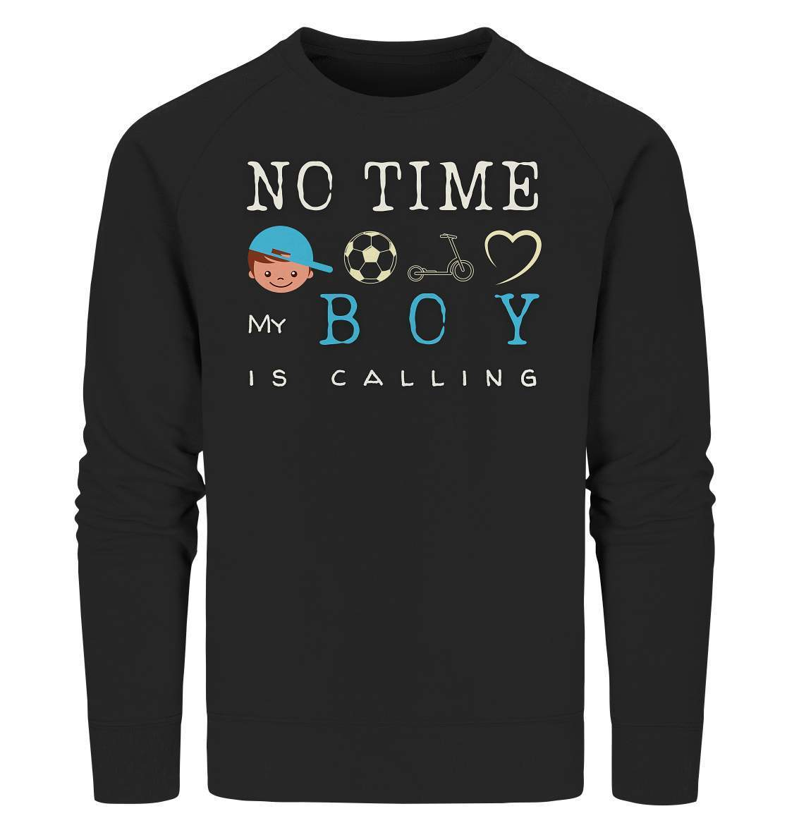 No Time My Boy is Calling - für den stolzen Papa - Organic Sweatshirt-baby shower,baby shower party,du wirst papa,es wird ein junge,für Mama,für Papa,geschenk,geschenkidee,junge,kleiner junge,mama shirt,my boy,papa shirt,team blau,team rosa,überraschung