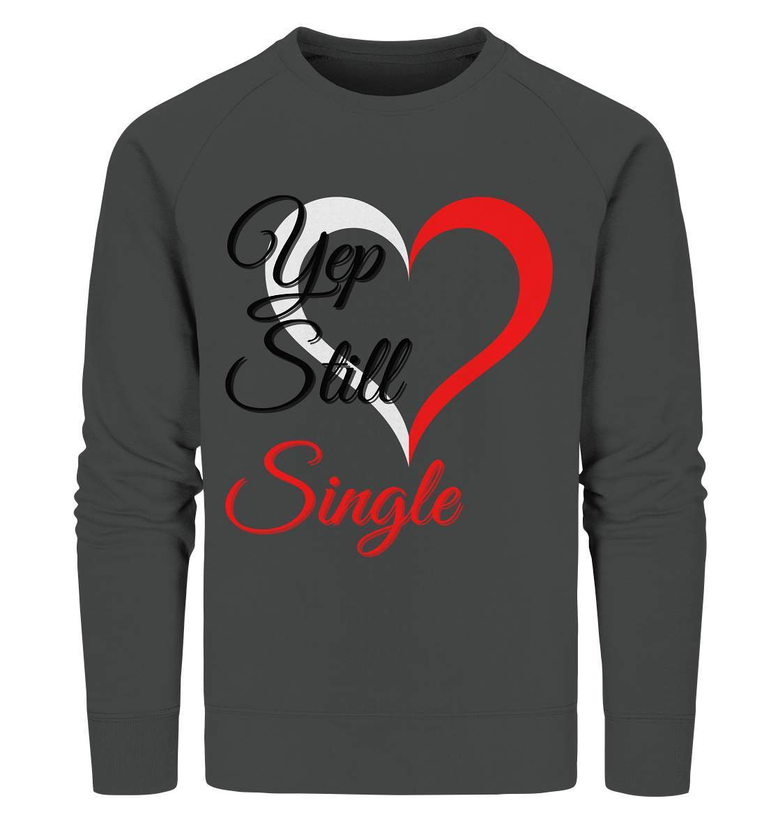 Valentinstag Yeb Still Single Perfekt für Singles - Organic Sweatshirt-14. Februar,be my valentine,getrennt,große Liebe,herz,liebe,Single,tag der verliebten,Trennung,valentines day,Valentinstag,Valentinstag für Frauen,Valentinstag für Männer,Valentinstag Geschenk,Valentinstag Ideen,verliebt