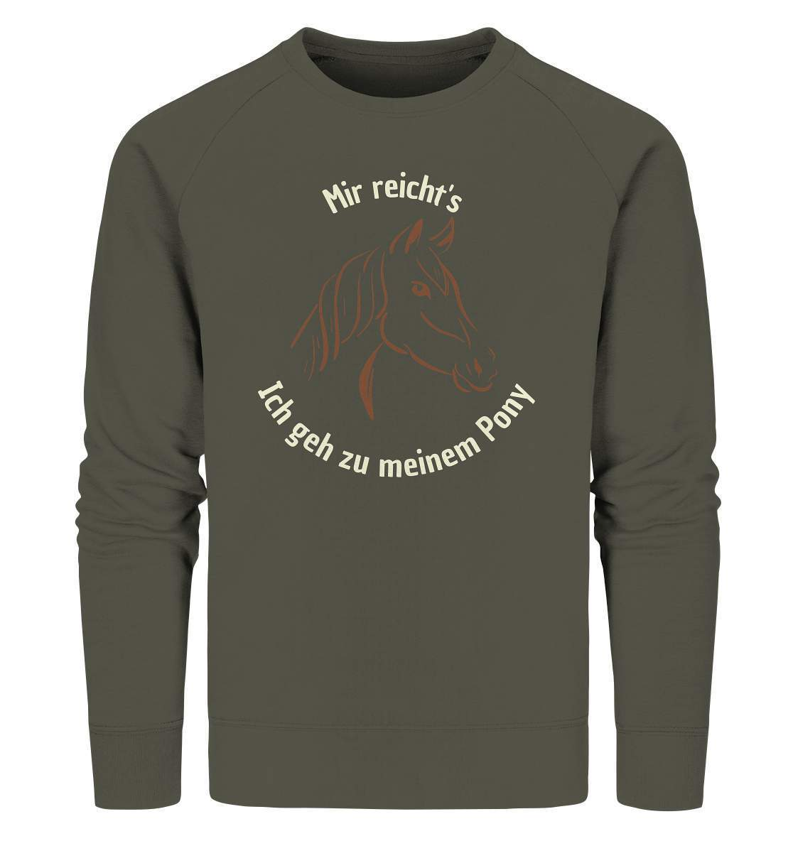 Mir reicht's, ich geh zu meinem Pony - Organic Sweatshirt-dressur,dressurpferd,dressurreiter,fohlen,galopp,haflinger,hengst,pferd,pferdesprüche,Pony,ponyhof,reiter,reitsport,reitverein,ross,sattel,sliding stop,springpferd,springreiten,stall,stute,wallach,westernpferd,westernreiten