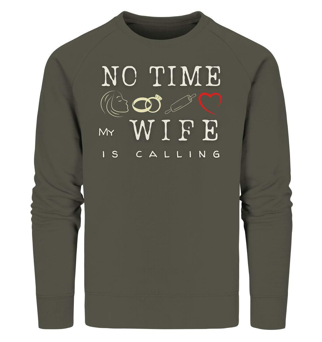 No Time - My Wife Is Calling für starke Partner - Organic Sweatshirt-bekannte,beziehung,ehefrau,frau,freunde,fun,geschenkidee,heiratsantrag,hochzeitsgeschenk,humor,JGA shirt,jungesellenabschied,my lovely wife,Partnerschaft,spaß,verheiratet,verwandte