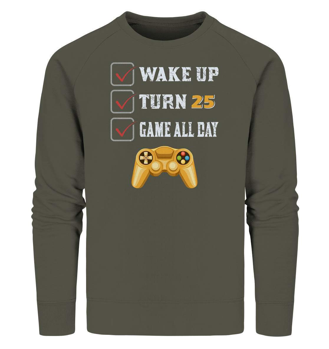 Zocker Outfit Wake Up Turn 25 Game all Day - Organic Sweatshirt-computer,controller,gamepad,gamer,geboren zum zocken,geborener zocker,joystick,Konsole,spielkonsole,Video Game,Wake Up Turn 25 Game all Day,zocken,zockerleidenschaft