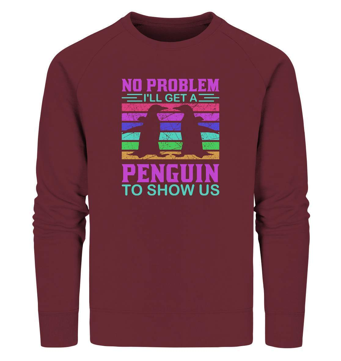 Pinguin No Problem I'll get a Penguin to show us  - Organic Sweatshirt-bild pinguin,get a Penguin to show us,humboldt pinguin,pinguin,Pinguin Bild,pinguin clipart,pinguin comic,pinguin druck,pinguin shirt,pinguin t-shirt,plitsch platsch pinguin