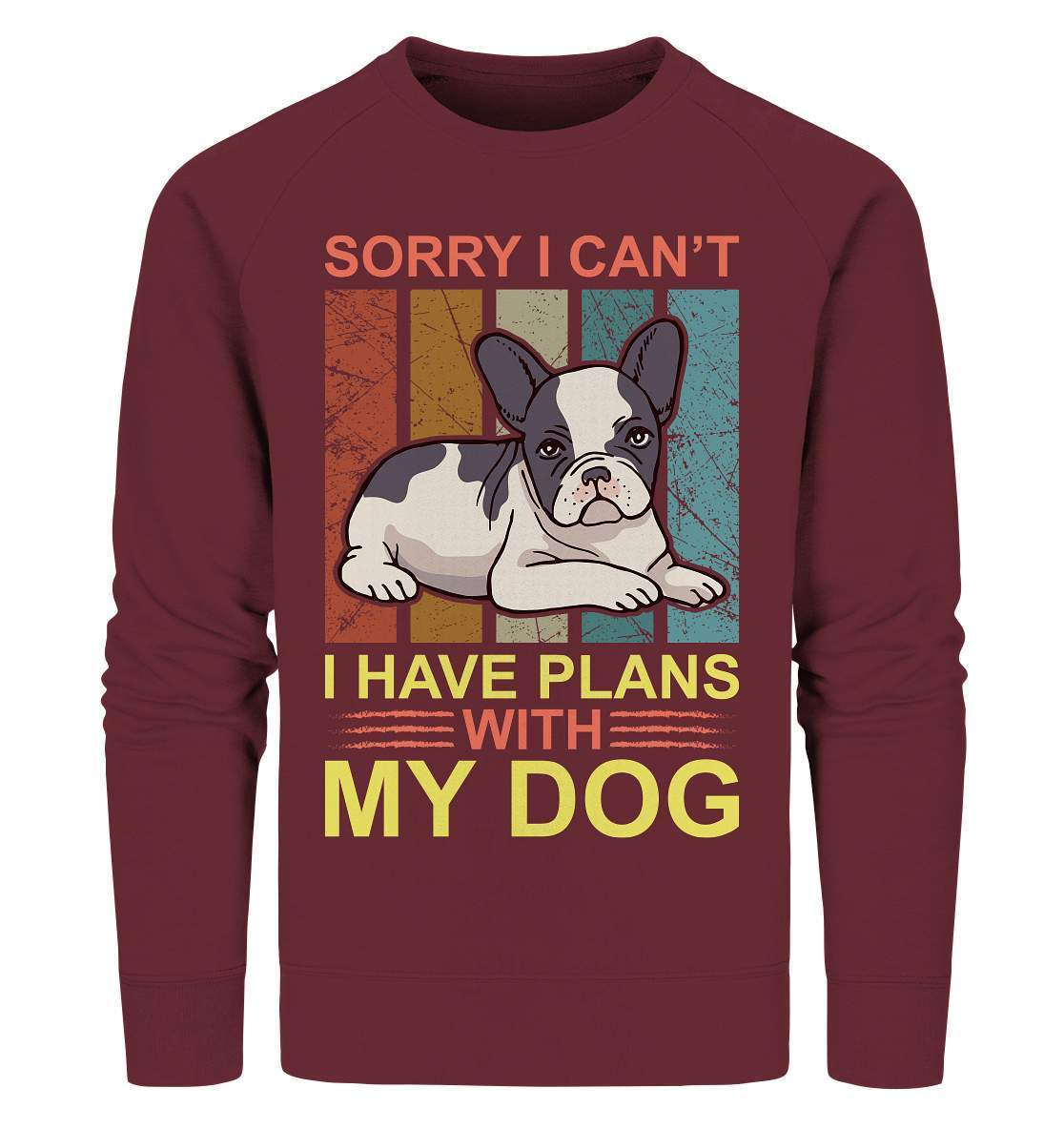 Bulldoggen Sorry I can't I have Plans with my Dog Motiv - Organic Sweatshirt-bulldoggen shirt,bulli,Französische Bulldogge,french bulli,Frenchie,frenchieliebhaber,gassirunde,hund,hunde shirt,hundehalter,hundeliebhaber,Plans with my Dog,Sorry I cant