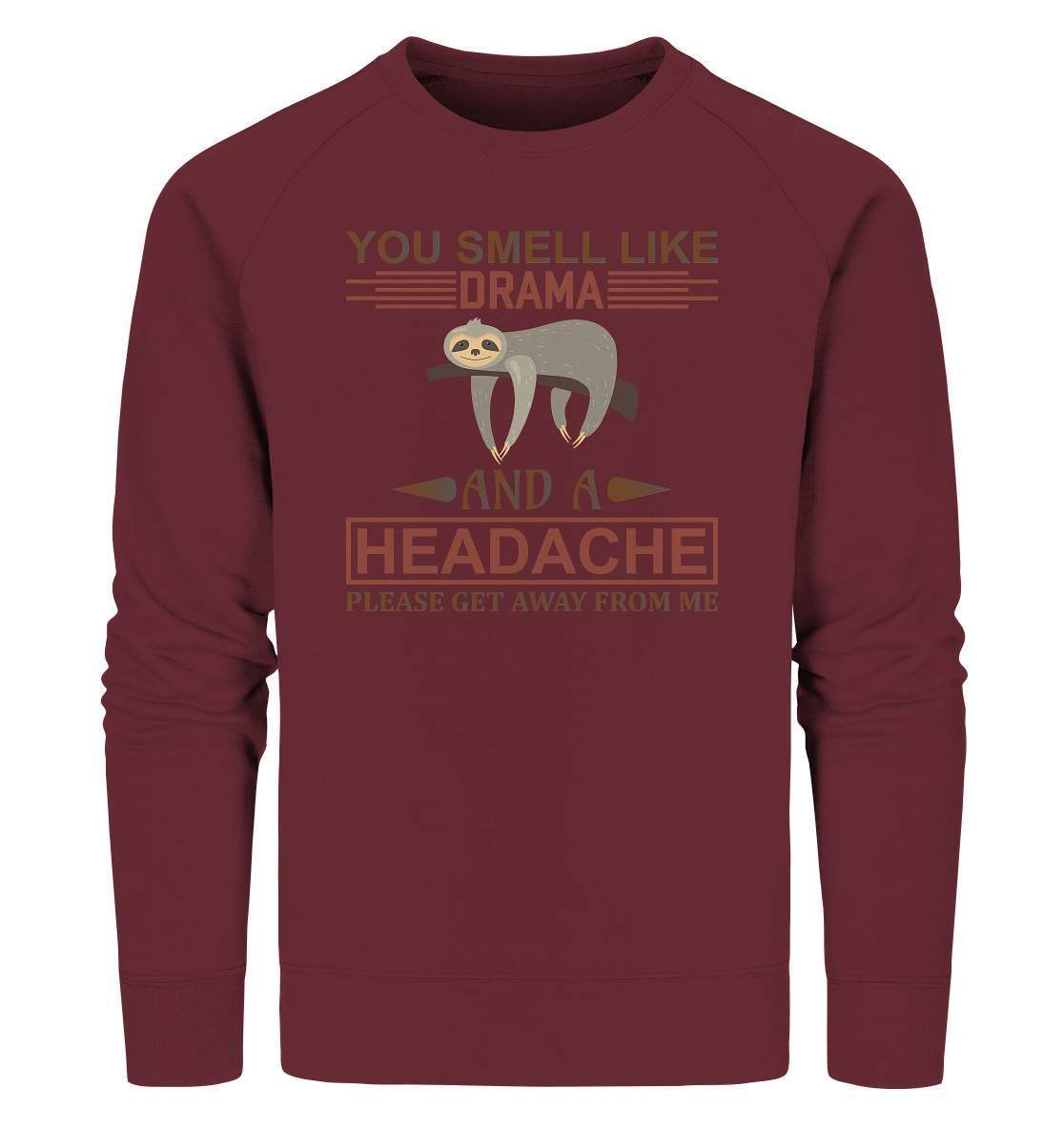 Faultier You Smell like Drama and A Headache Please get Away from Me - Organic Sweatshirt-3 finger faultier,3 zehen faultier,das faultier,ein faultier,faul,Faultier,faultier shirt,faultier t shirt damen,faultierfarm,faultiermotiv,riesenfaultier,t-shirt mit faultier,You Smell like Drama