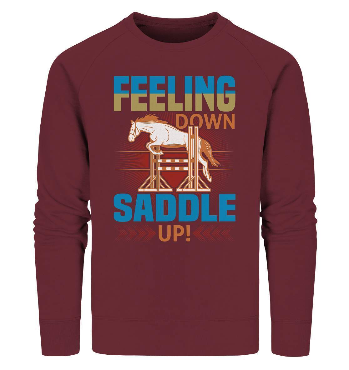 Pferde Feeling down Saddle up! - Organic Sweatshirt-dressur,dressurpferd,Feeling down Saddle up,haflinger,Pferd,pony,ponyhof,reiter,reitsport,reitverein,sattel,springpferd,springreiten